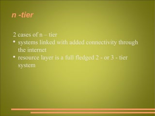 2 cases of n – tier systems linked with added connectivity through the internet resource layer is a full fledged 2 - or 3 - tier system n -tier 