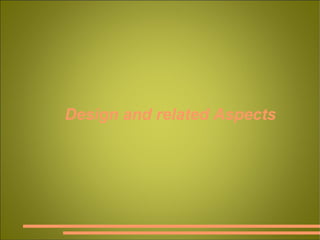 Design and related Aspects 