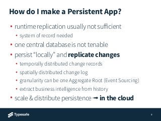How do I make a Persistent App?
• runtime replication usually not sufficient
• system of record needed
• one central datab...