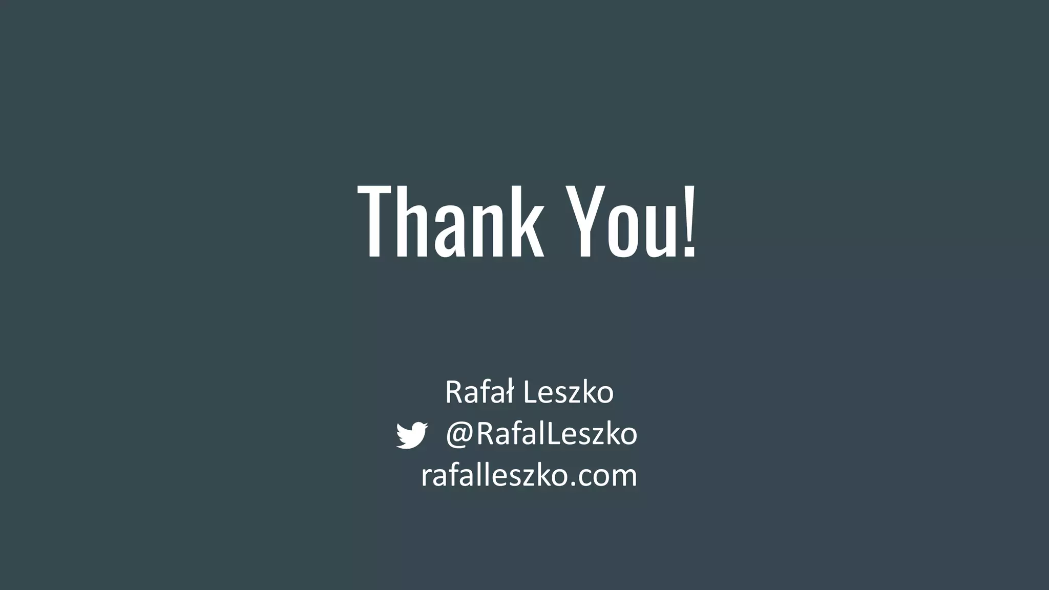 Thank You!
Rafał Leszko
@RafalLeszko
rafalleszko.com
 