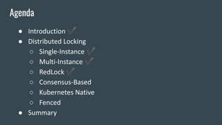 ● Introduction ✔
● Distributed Locking
○ Single-Instance ✔
○ Multi-Instance ✔
○ RedLock ✔
○ Consensus-Based
○ Kubernetes Native
○ Fenced
● Summary
Agenda
 
