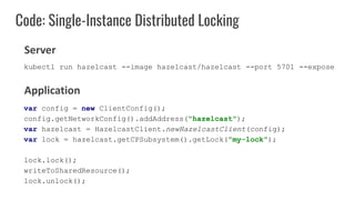 Code: Single-Instance Distributed Locking
var config = new ClientConfig();
config.getNetworkConfig().addAddress("hazelcast...