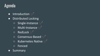 ● Introduction ✔
● Distributed Locking
○ Single-Instance ✔
○ Multi-Instance ✔
○ RedLock ✔
○ Consensus-Based ✔
○ Kubernetes Native ✔
○ Fenced
● Summary
Agenda
 
