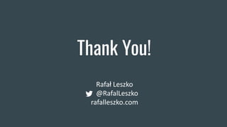 Thank You!
Rafał Leszko
@RafalLeszko
rafalleszko.com
 