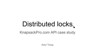 Distributed locks
KnapsackPro.com API case study
Artur Trzop
 