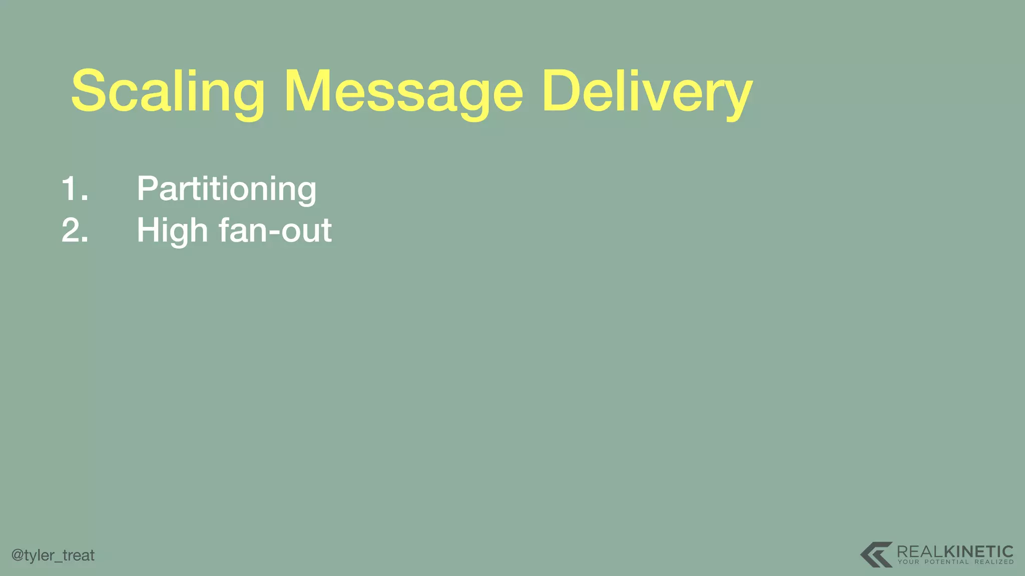 @tyler_treat Scaling Message Delivery 1. Partitioning 2. High fan-out 
