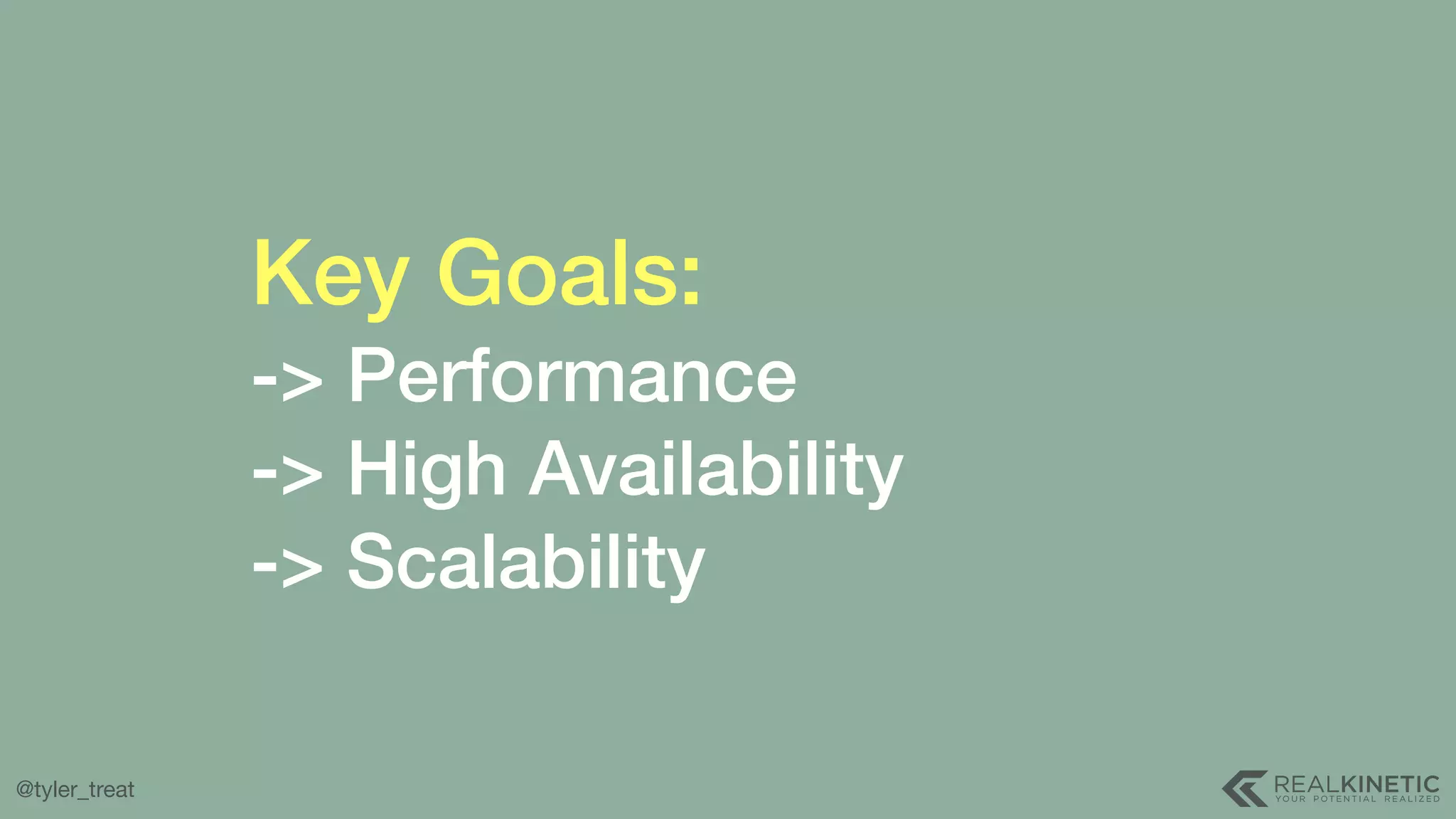 @tyler_treat Key Goals: -> Performance -> High Availability -> Scalability 