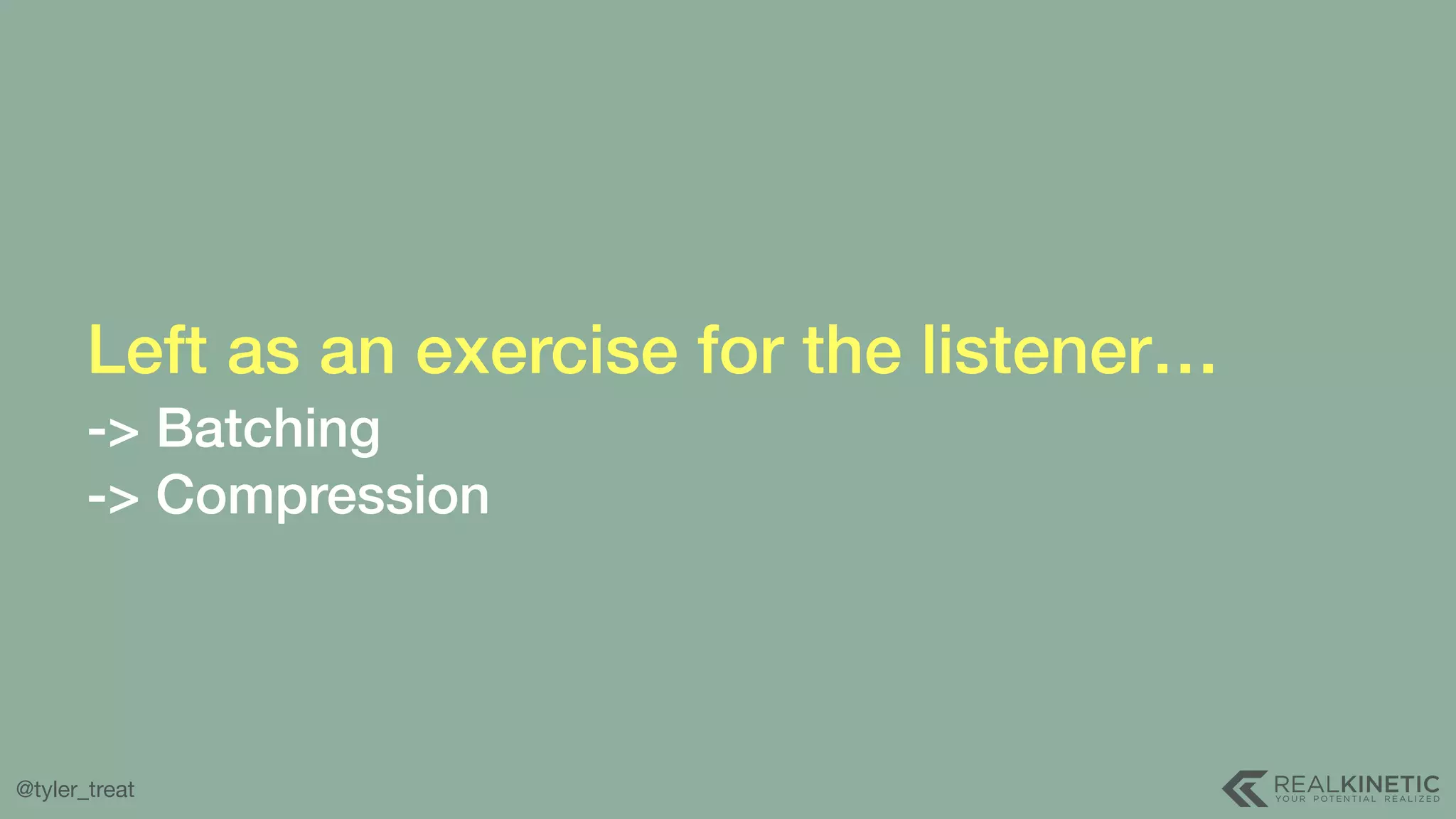@tyler_treat Left as an exercise for the listener…  -> Batching  -> Compression 