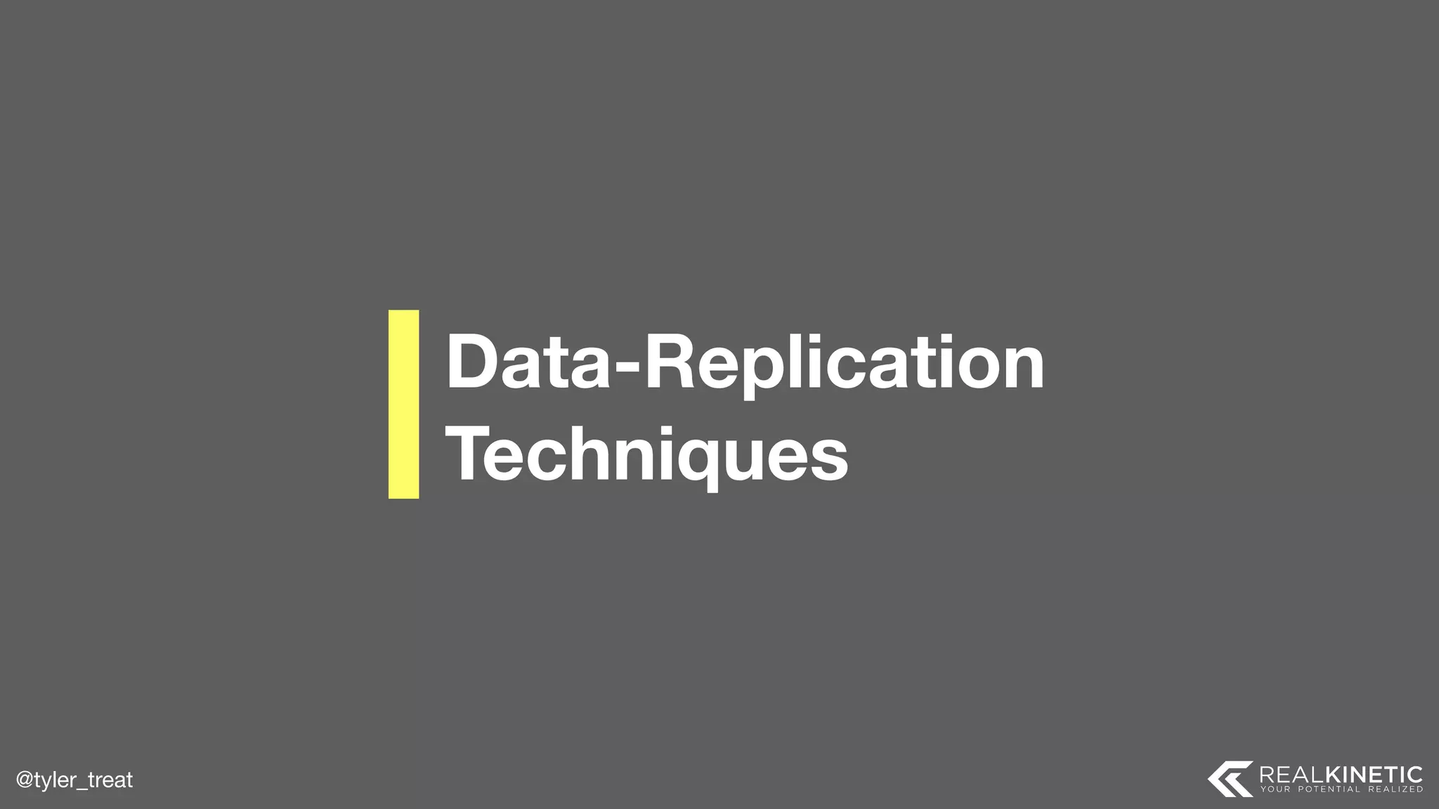 @tyler_treat Data-Replication  Techniques 
