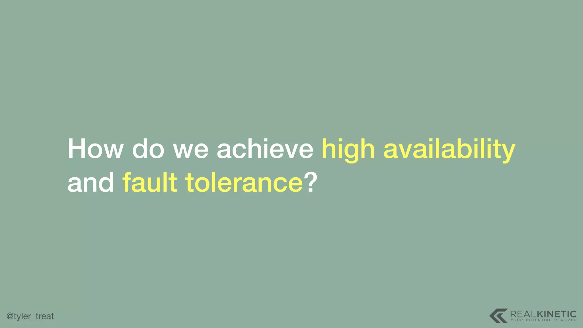 @tyler_treat How do we achieve high availability and fault tolerance? 