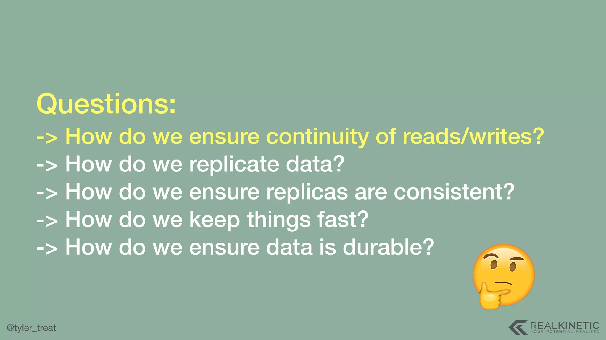 @tyler_treat Questions:  -> How do we ensure continuity of reads/writes? -> How do we replicate data? -> How do we ensure replicas are consistent? -> How do we keep things fast? -> How do we ensure data is durable? 