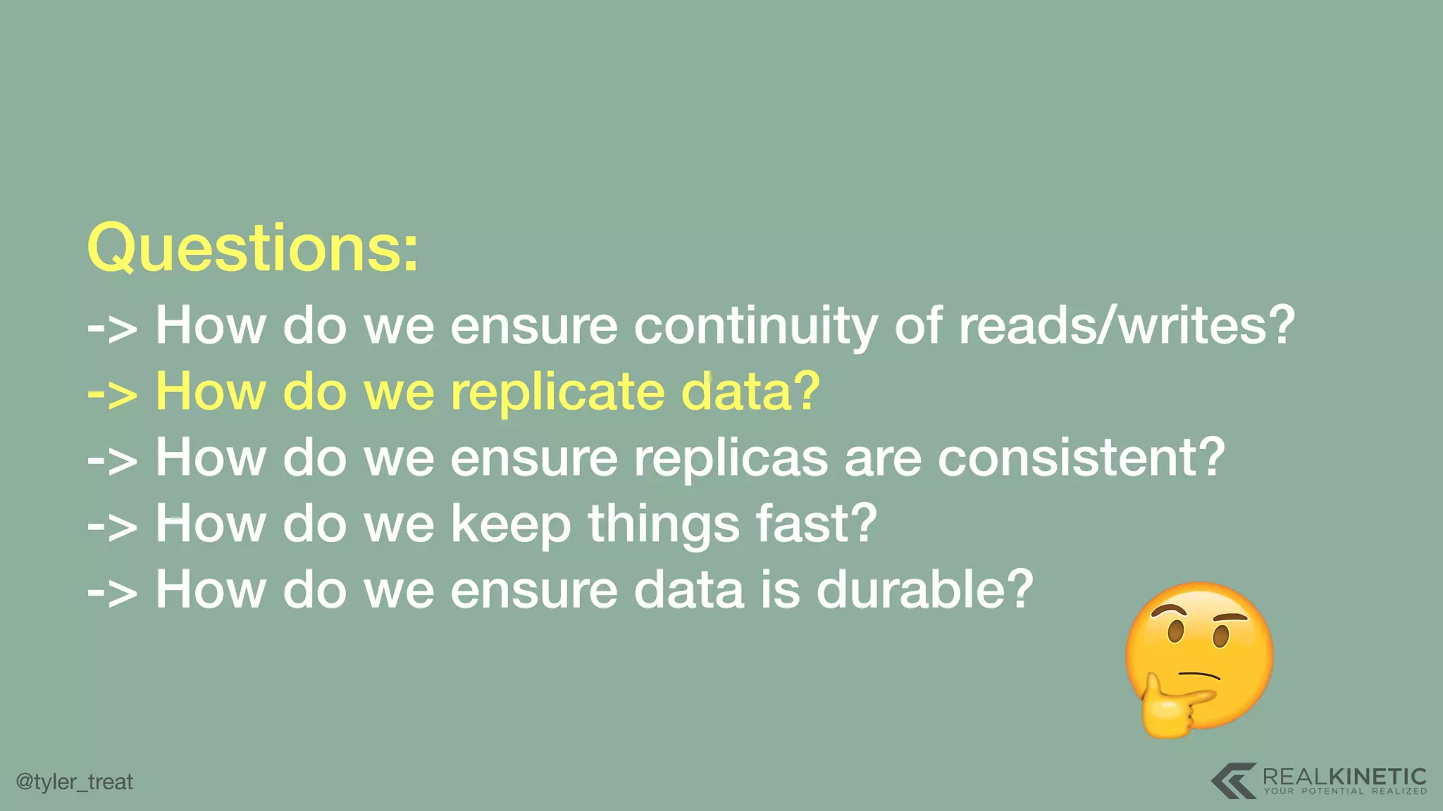 @tyler_treat Questions:  -> How do we ensure continuity of reads/writes? -> How do we replicate data? -> How do we ensure replicas are consistent? -> How do we keep things fast? -> How do we ensure data is durable? 