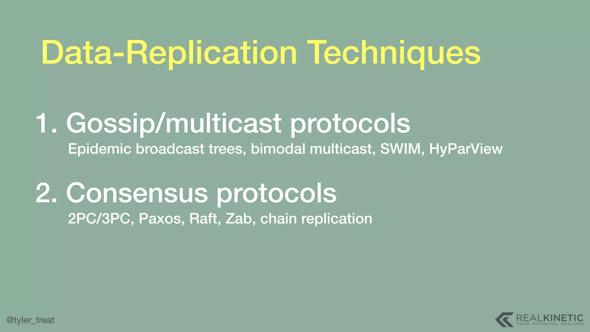 @tyler_treat Data-Replication Techniques 1. Gossip/multicast protocols Epidemic broadcast trees, bimodal multicast, SWIM, HyParView  2. Consensus protocols 2PC/3PC, Paxos, Raft, Zab, chain replication 