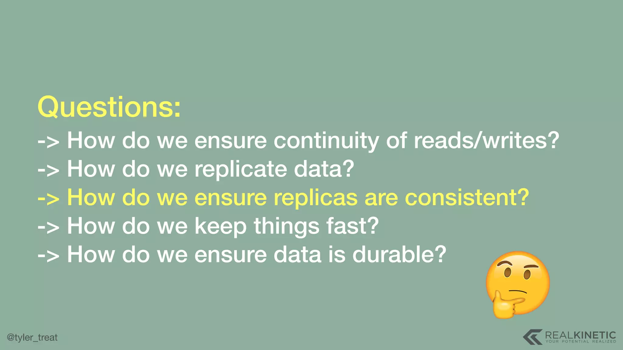 @tyler_treat Questions:  -> How do we ensure continuity of reads/writes? -> How do we replicate data? -> How do we ensure replicas are consistent? -> How do we keep things fast? -> How do we ensure data is durable? 