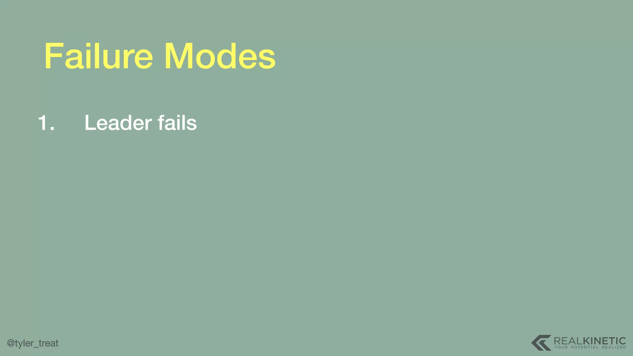 @tyler_treat Failure Modes 1. Leader fails 
