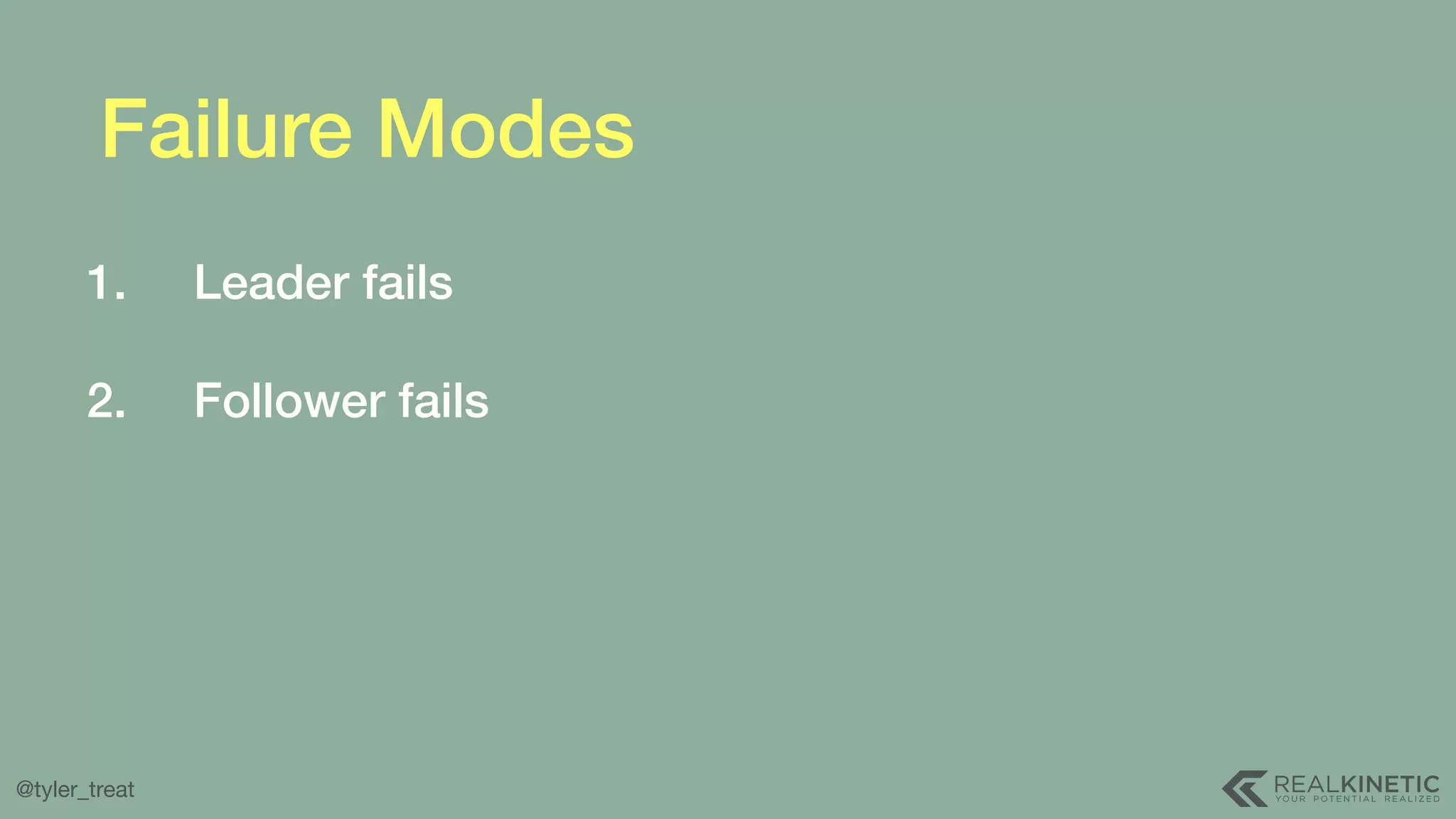 @tyler_treat Failure Modes 1. Leader fails  2. Follower fails 