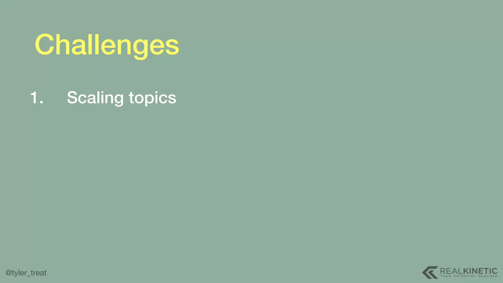 @tyler_treat Challenges 1. Scaling topics 