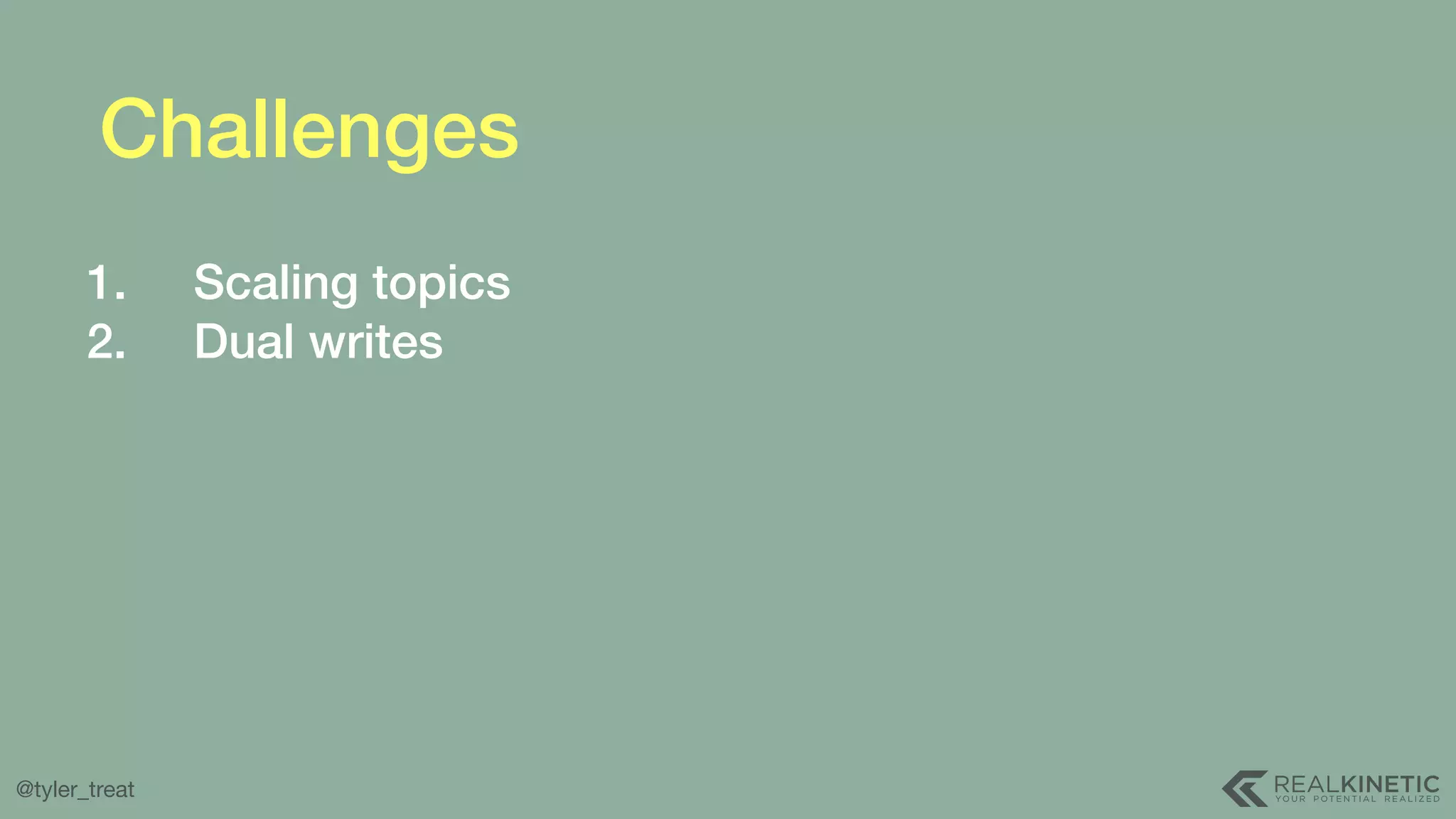 @tyler_treat Challenges 1. Scaling topics 2. Dual writes 