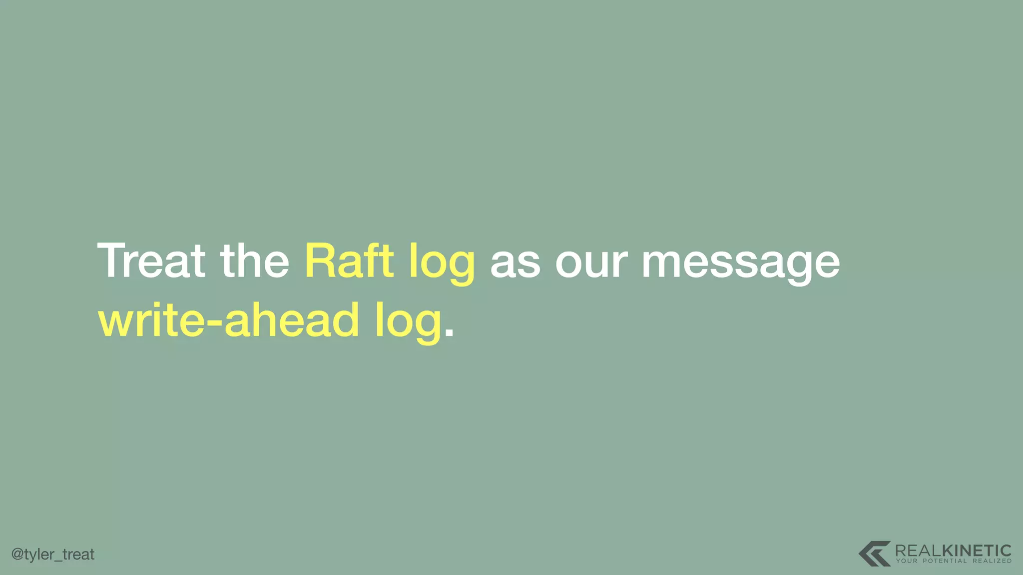 @tyler_treat Treat the Raft log as our message write-ahead log. 