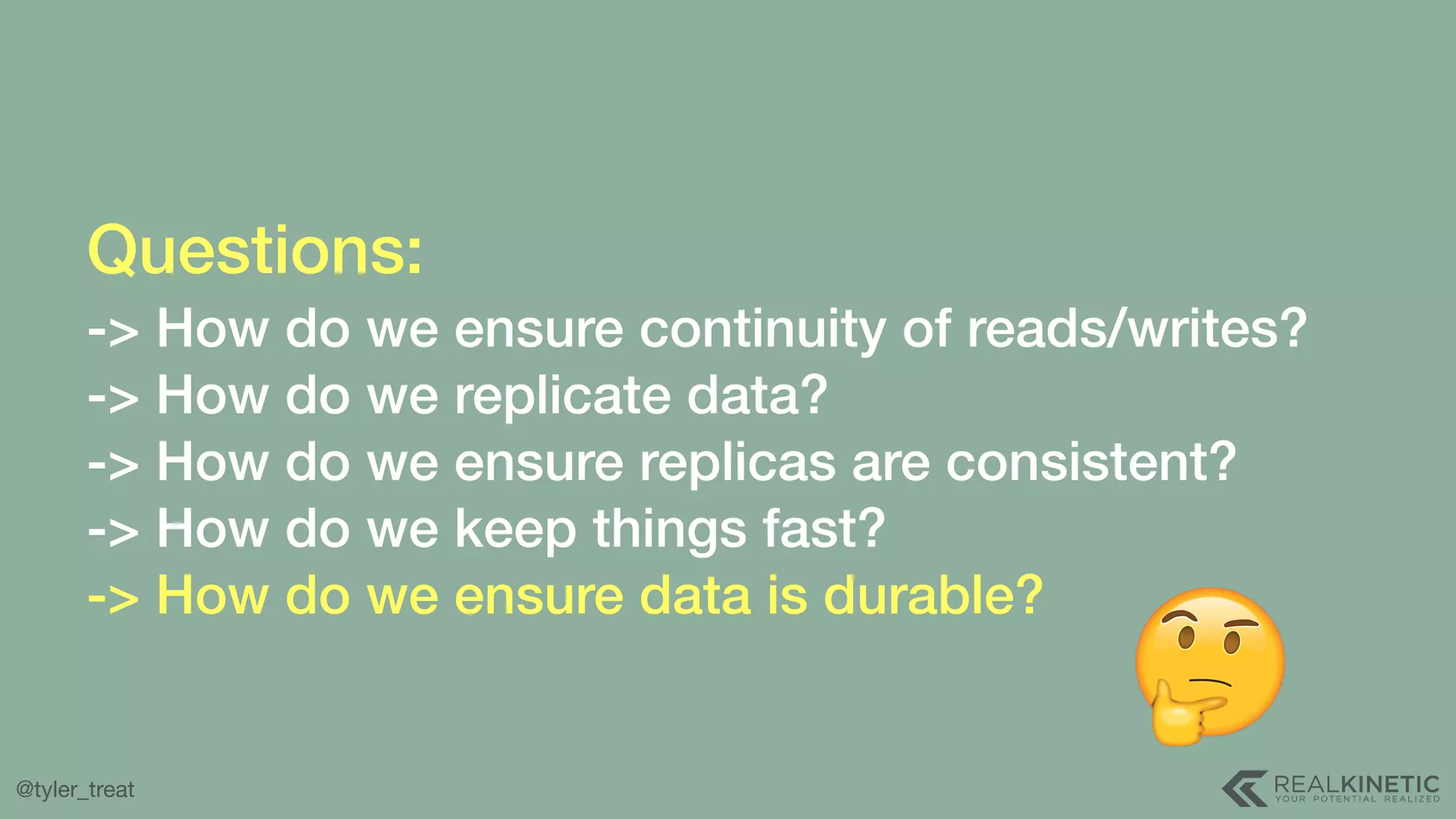 @tyler_treat Questions:  -> How do we ensure continuity of reads/writes? -> How do we replicate data? -> How do we ensure replicas are consistent? -> How do we keep things fast? -> How do we ensure data is durable? 