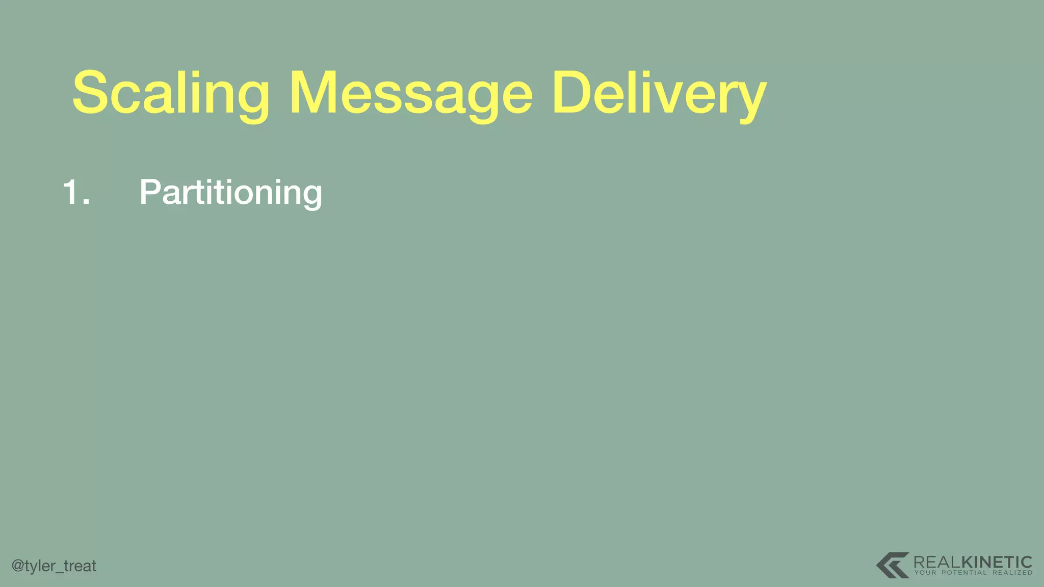 @tyler_treat Scaling Message Delivery 1. Partitioning 