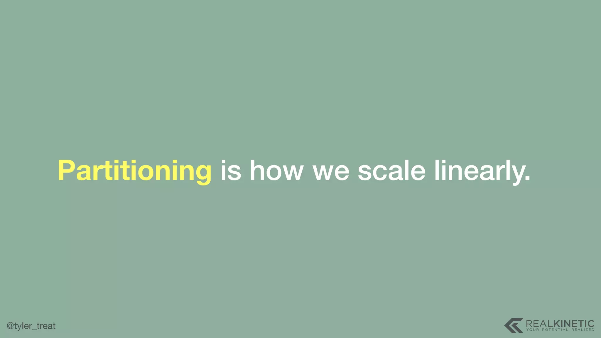@tyler_treat Partitioning is how we scale linearly. 