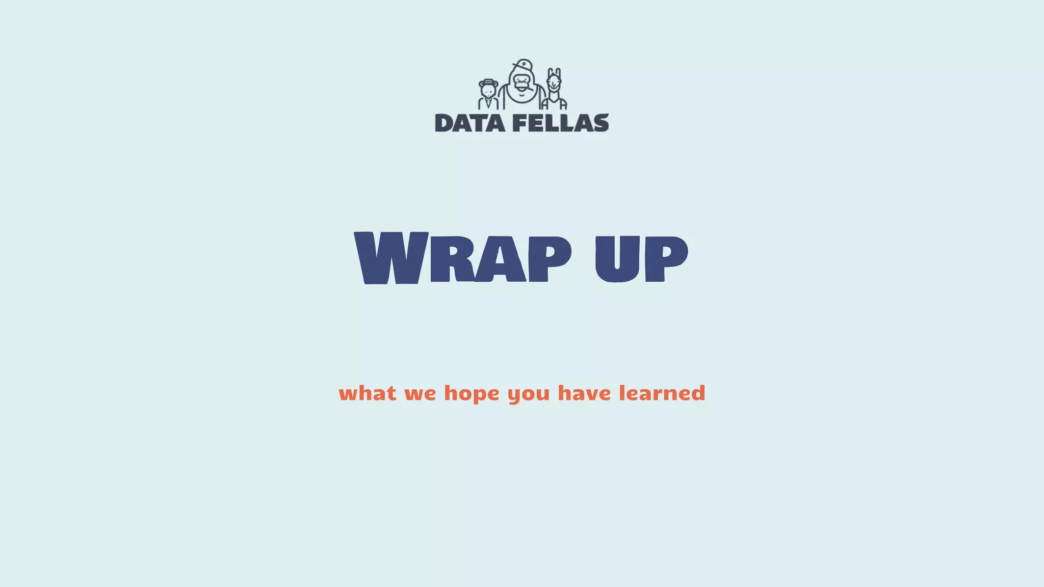 Wrap up what we hope you have learned 