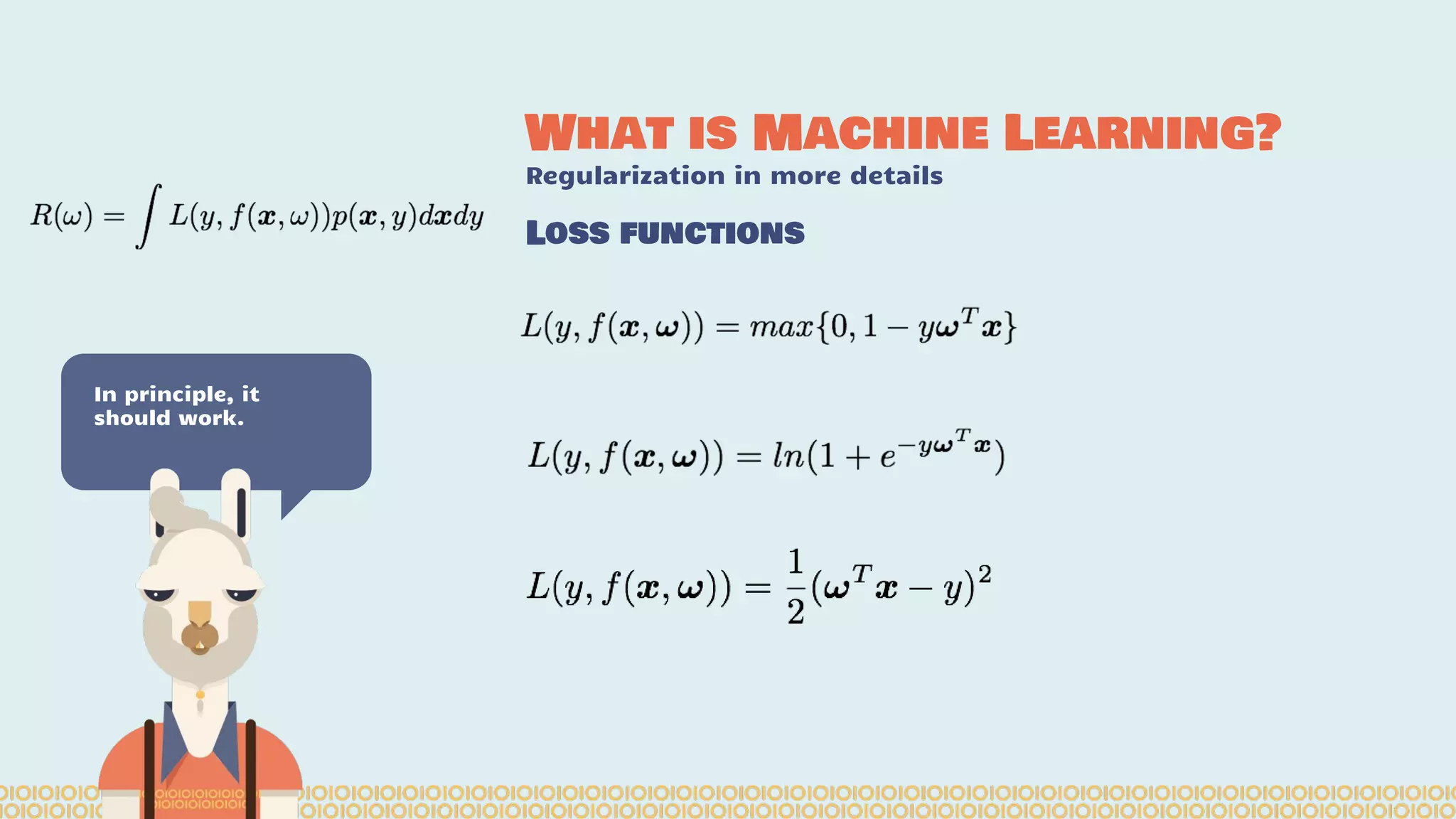 What is Machine Learning? Regularization in more details In principle, it should work. Loss functions 