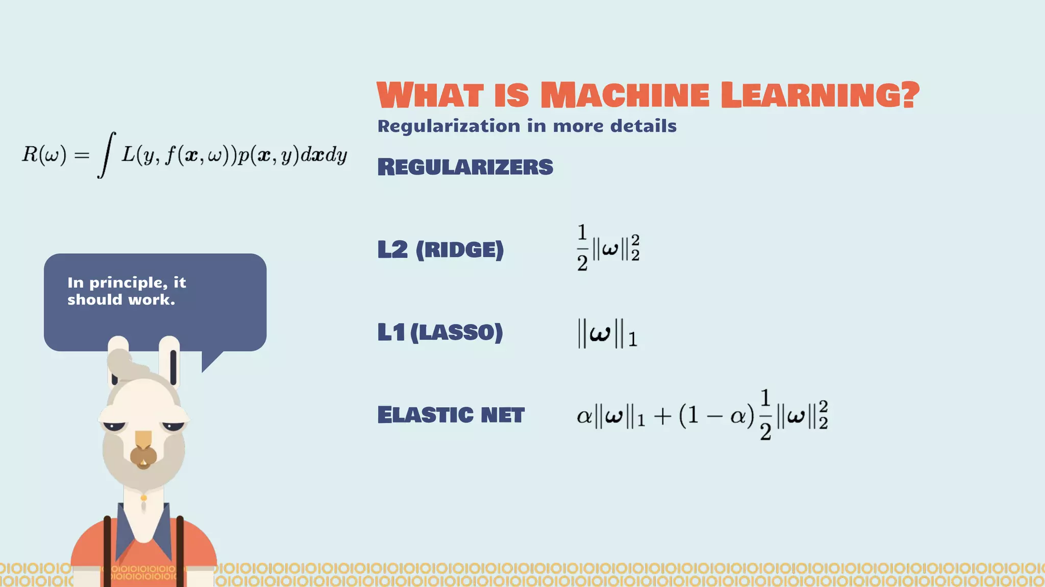 What is Machine Learning? Regularization in more details In principle, it should work. Regularizers L2 (ridge) L1(lasso) Elastic net 