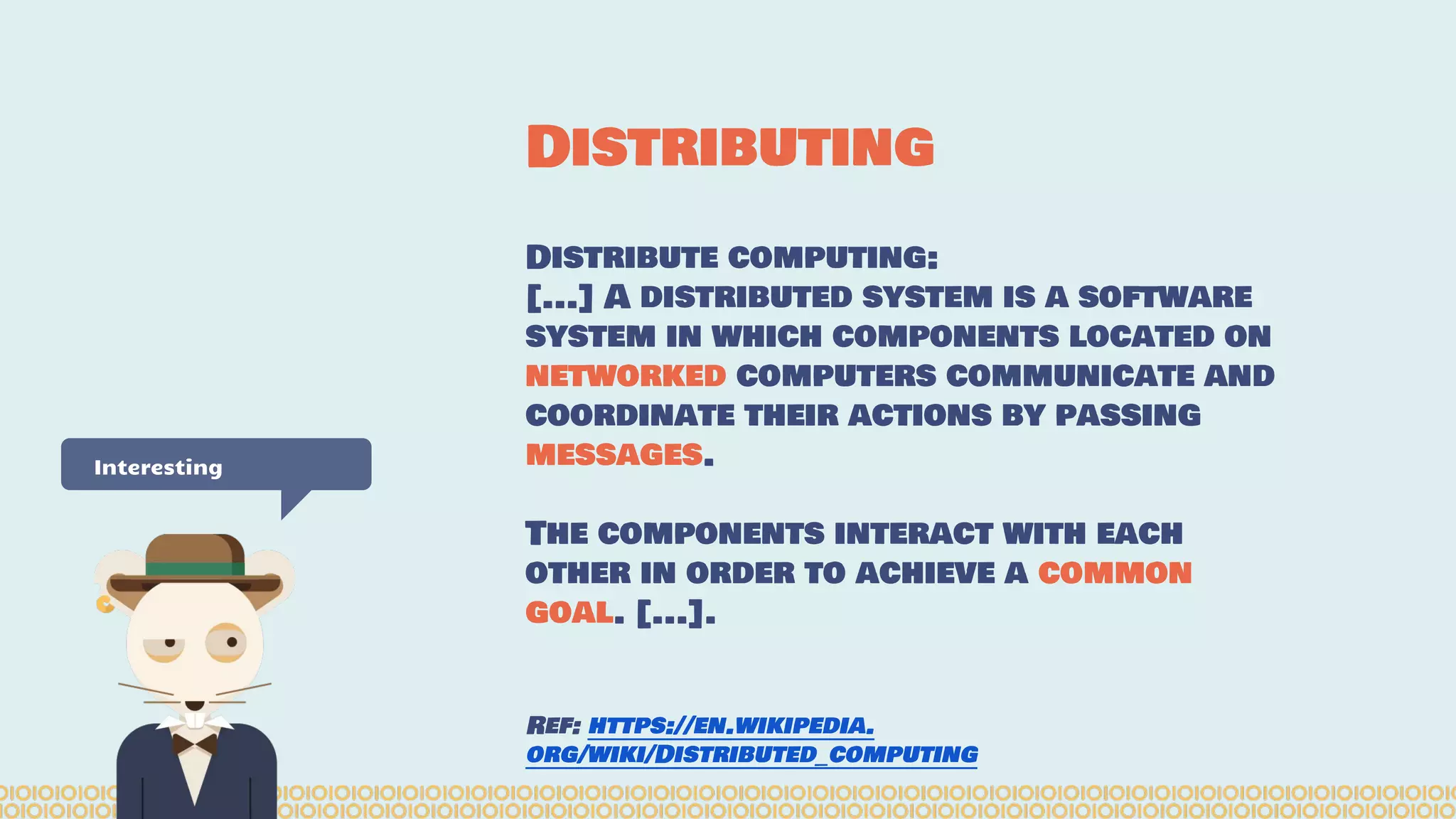 Distribute computing: [...] A distributed system is a software system in which components located on networked computers communicate and coordinate their actions by passing messages. The components interact with each other in order to achieve a common goal. [...]. Ref: https://en.wikipedia. org/wiki/Distributed_computing Distributing Interesting 