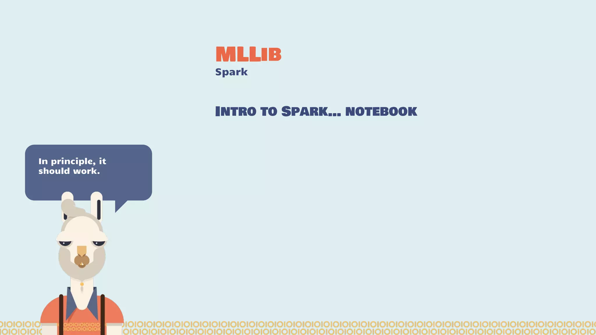 MLLib Spark In principle, it should work. Intro to Spark… notebook 