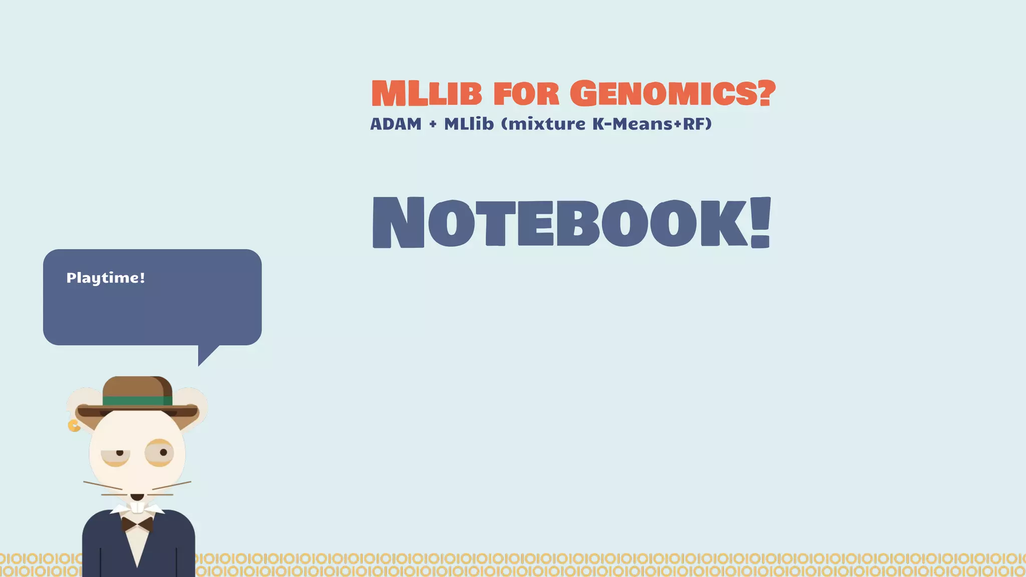 MLlib for Genomics? ADAM + MLlib (mixture K-Means+RF) Playtime! Notebook! 