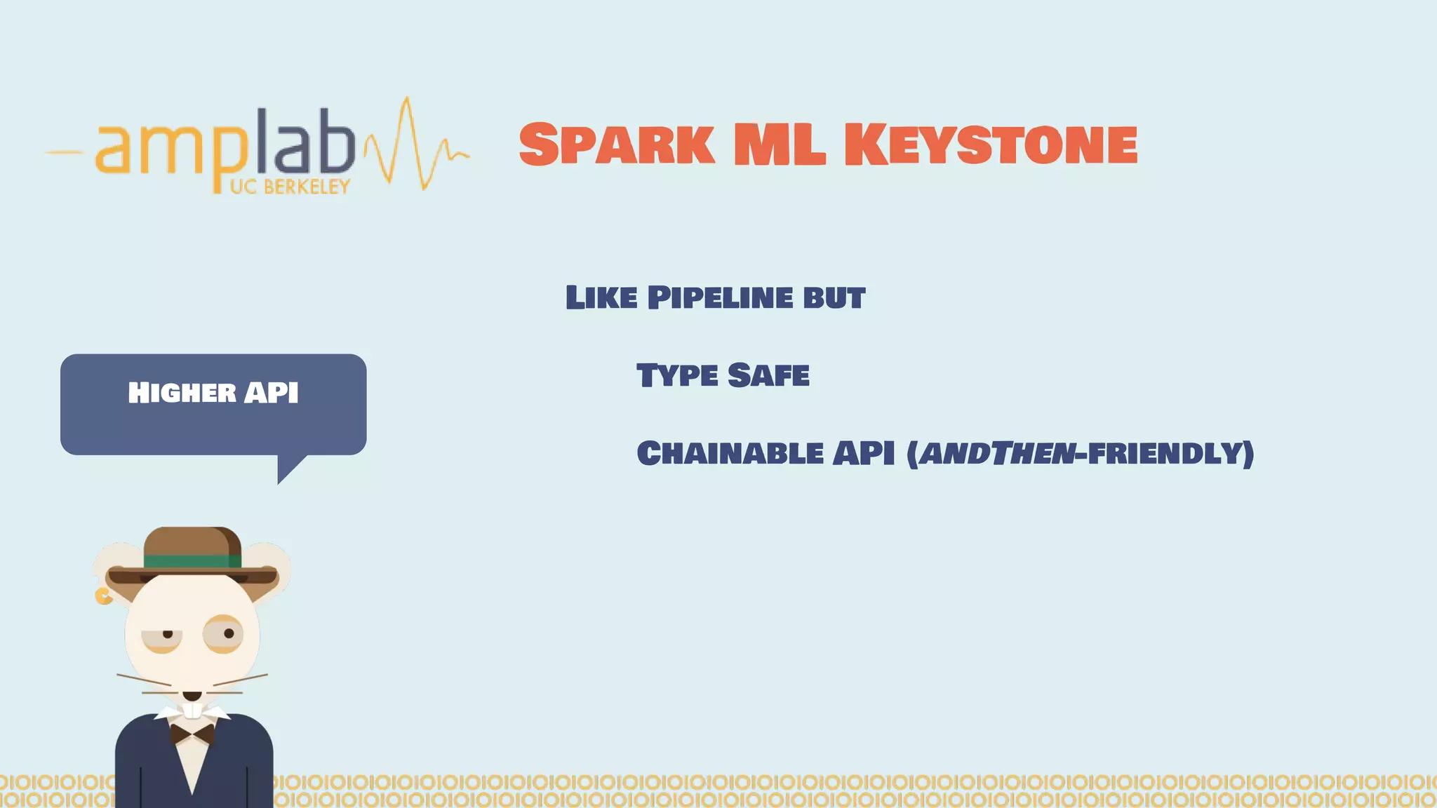 Like Pipeline but Type Safe Chainable API (andThen-friendly) Spark ML Keystone Higher API 