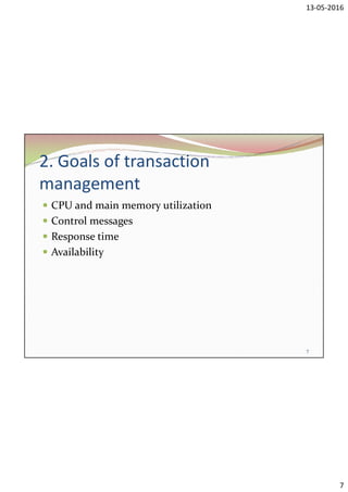 13-05-2016
7
2. Goals of transaction
management
 CPU and main memory utilization
 Control messages
 Response time
 Availability
7
 