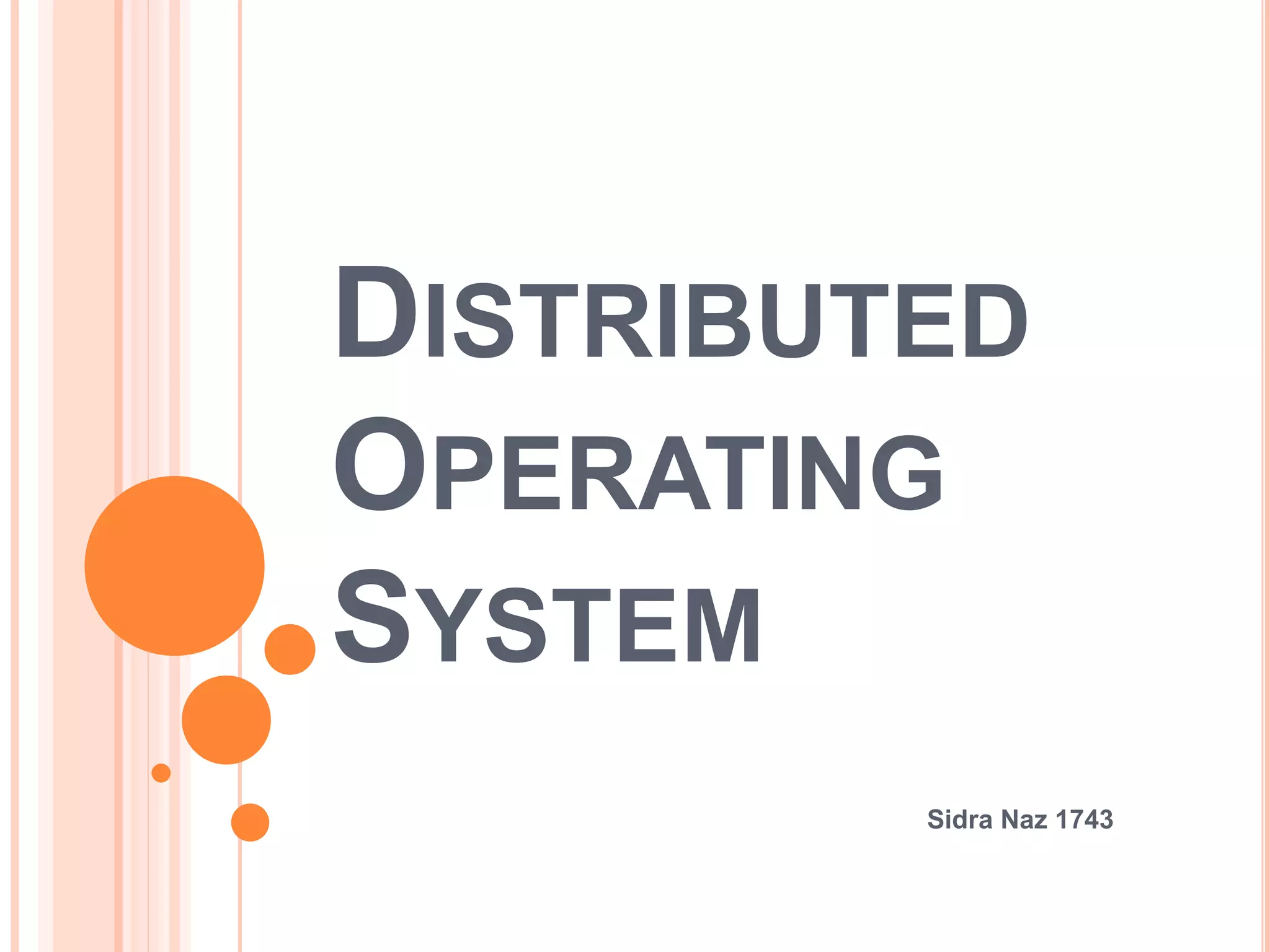 DISTRIBUTED
OPERATING
SYSTEM
Sidra Naz 1743
 