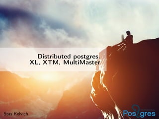 Distributed postgres.
XL, XTM, MultiMaster
Stas Kelvich
 