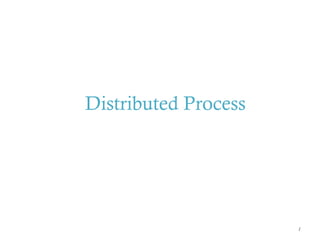 Distributed Process
1
 