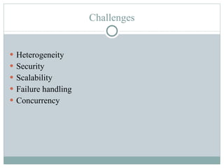 Challenges Heterogeneity Security Scalability Failure handling Concurrency 