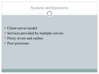 System architectures Client-server model Services provided by multiple servers Proxy srvers and caches Peer processes 