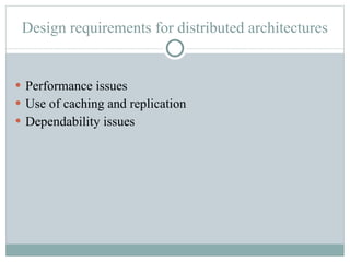 Design requirements for distributed architectures Performance issues Use of caching and replication Dependability issues 