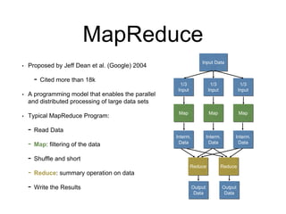 MapReduce
• Proposed by Jeff Dean et al. (Google) 2004
- Cited more than 18k
• A programming model that enables the parall...