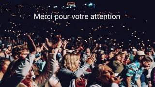 Merci pour votre attention
 