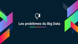 Les problèmes du Big Data
 
