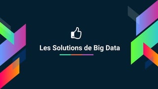 Les Solutions de Big Data
 