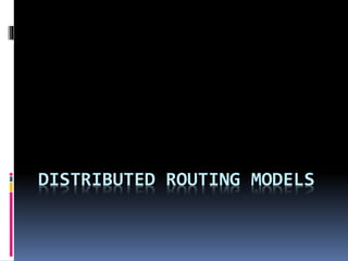 DISTRIBUTED ROUTING MODELS
 