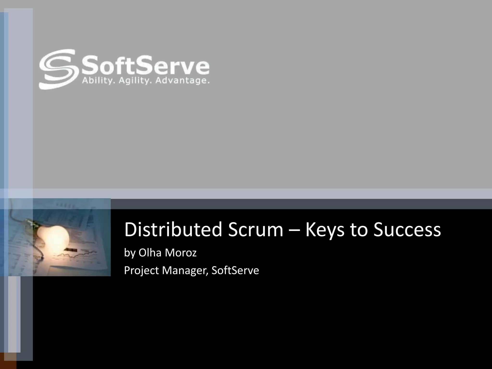 Olha Moroz9/15/2010Distributed Scrum – Keys to Successby Olha Moroz Project Manager, SoftServe
