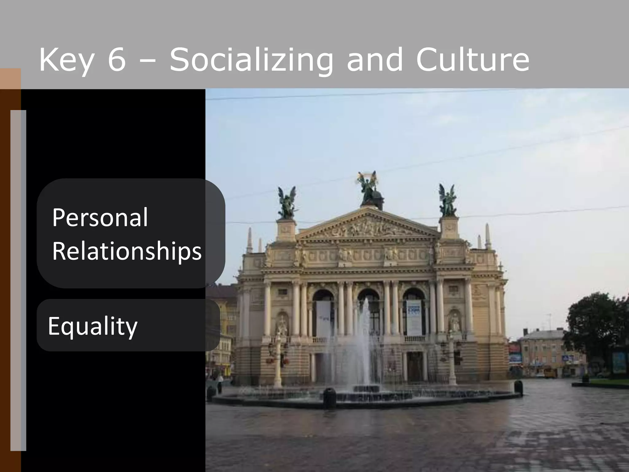 Key 6 – Socializing and CulturePersonal RelationshipsEquality
