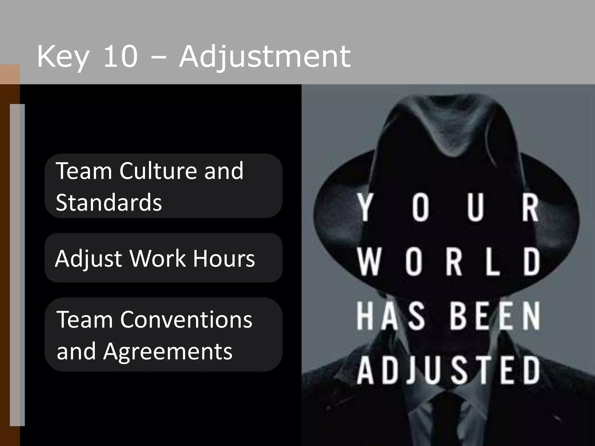 Key 10 – AdjustmentTeam Culture and StandardsAdjust Work HoursTeam Conventions and Agreements