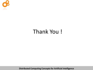 Thank You !

Distributed Computing Concepts for Artificial Intelligence

 