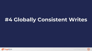 20© 2019 All rights reserved.
#4 Globally Consistent Writes
 